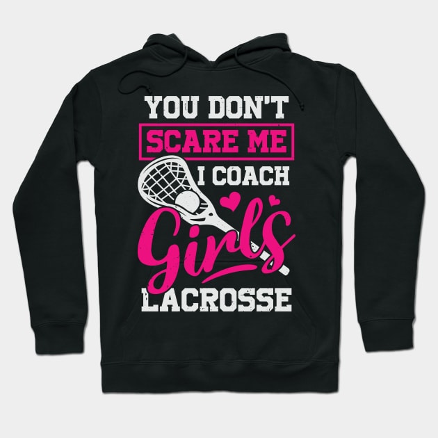 You Don't Scare Me I Coach Girls Lacrosse Hoodie by Dolde08